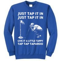 Just Tap It In Just Tap It In Give It A Little Tappy Tap Sweatshirt