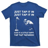 Just Tap It In Just Tap It In Give It A Little Tappy Tap T-Shirt