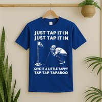 Just Tap It In Just Tap It In Give It A Little Tappy Tap T-Shirt