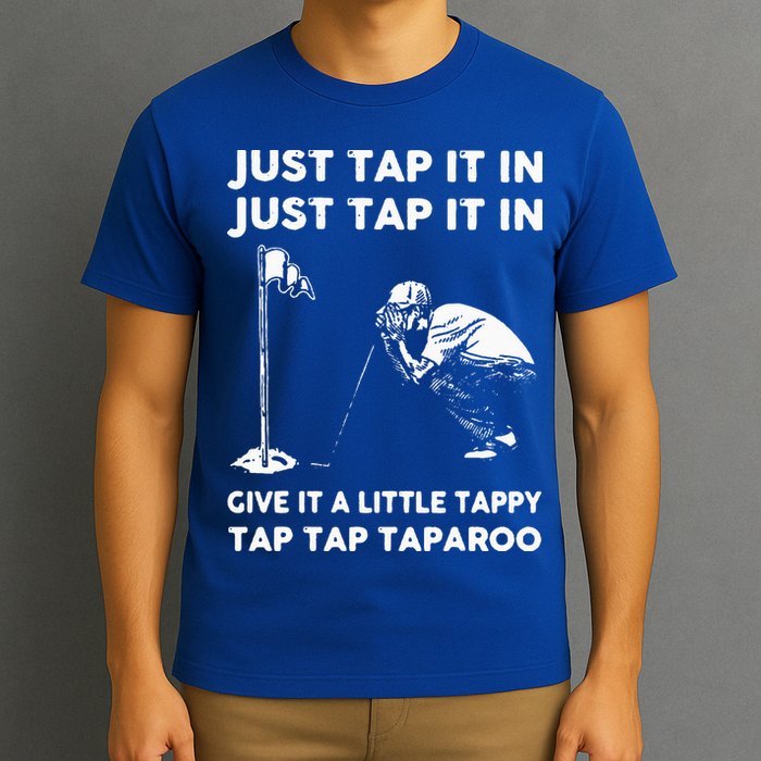 Just Tap It In Just Tap It In Give It A Little Tappy Tap T-Shirt