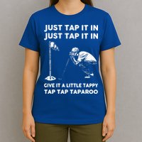 Just Tap It In Just Tap It In Give It A Little Tappy Tap T-Shirt