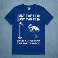 Just Tap It In Just Tap It In Give It A Little Tappy Tap T-Shirt