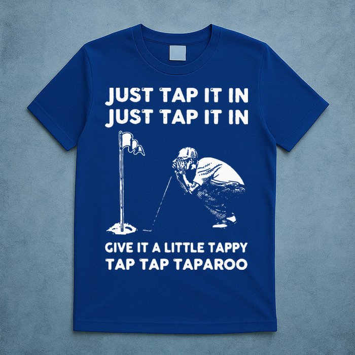 Just Tap It In Just Tap It In Give It A Little Tappy Tap T-Shirt
