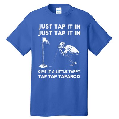 Just Tap It In Just Tap It In Give It A Little Tappy Tap Tall T-Shirt