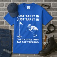 Just Tap It In Just Tap It In Give It A Little Tappy Tap Tall T-Shirt