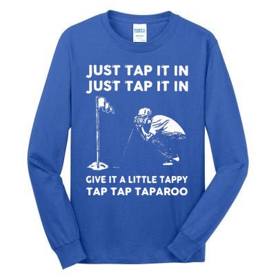 Just Tap It In Just Tap It In Give It A Little Tappy Tap Tall Long Sleeve T-Shirt