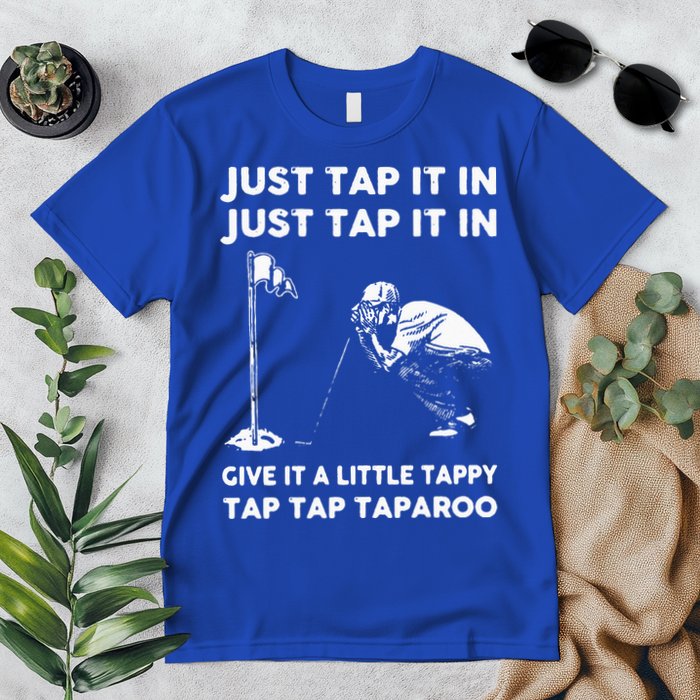 Just Tap It In Just Tap It In Give It A Little Tappy Tap Premium T-Shirt
