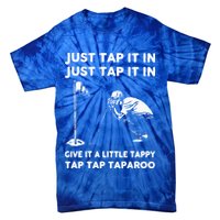 Just Tap It In Just Tap It In Give It A Little Tappy Tap Tie-Dye T-Shirt