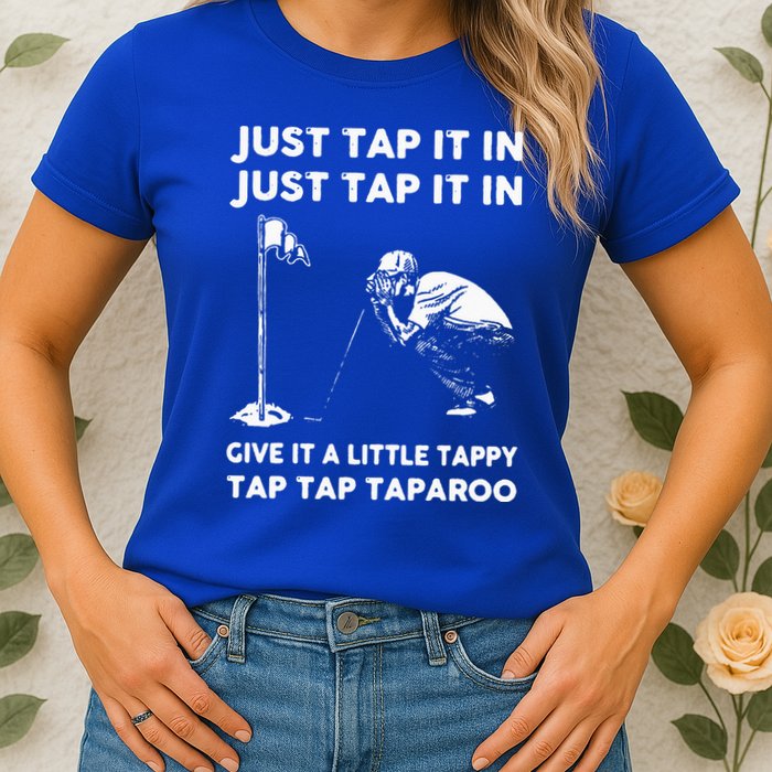 Just Tap It In Just Tap It In Give It A Little Tappy Tap Womens T-Shirt