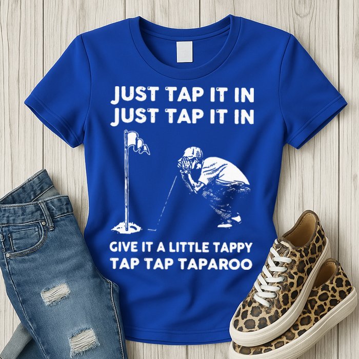 Just Tap It In Just Tap It In Give It A Little Tappy Tap Womens T-Shirt