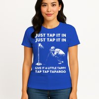 Just Tap It In Just Tap It In Give It A Little Tappy Tap Womens T-Shirt