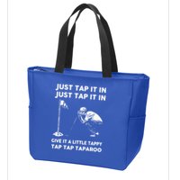 Just Tap It In Just Tap It In Give It A Little Tappy Tap Zip Tote Bag