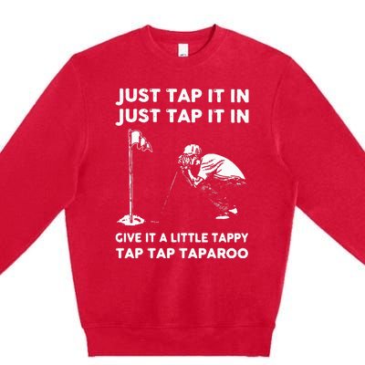 Just Tap It In Just Tap It In Give It A Little Tappy Tap Premium Crewneck Sweatshirt