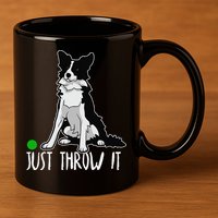 Just Throw It Funny Border Collie Dog Lover 11oz C Handle Ceramic Mug