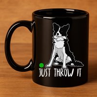 Just Throw It Funny Border Collie Dog Lover 11oz C Handle Ceramic Mug