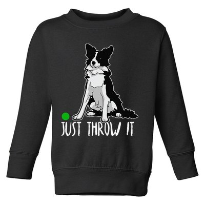 Just Throw It Funny Border Collie Dog Lover Toddler Sweatshirt
