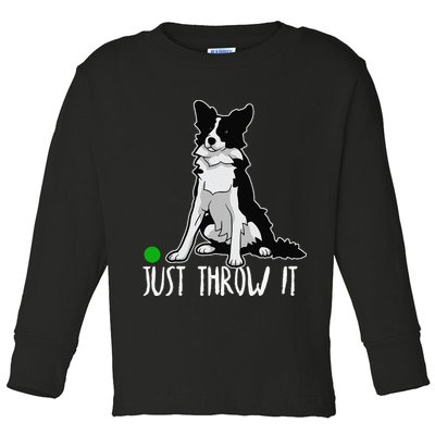 Just Throw It Funny Border Collie Dog Lover Toddler Long Sleeve Shirt