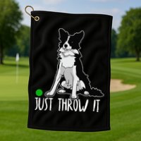 Just Throw It Funny Border Collie Dog Lover Golf Towel