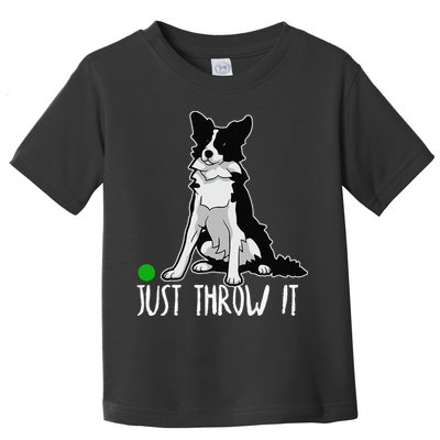 Just Throw It Funny Border Collie Dog Lover Toddler T-Shirt