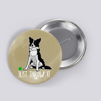 Just Throw It Funny Border Collie Dog Lover Button