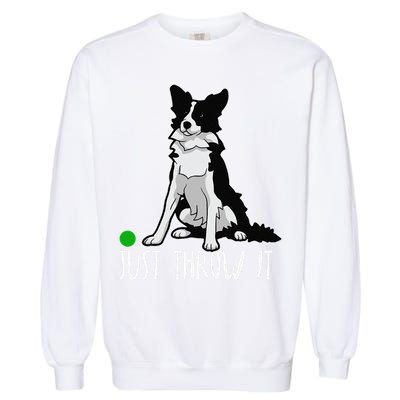 Just Throw It Funny Border Collie Dog Lover Garment-Dyed Sweatshirt