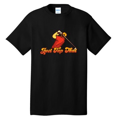 Just Tap It In Fun Golf Dad Funny Golf Dad Gift For Dad Father's Day Tall T-Shirt