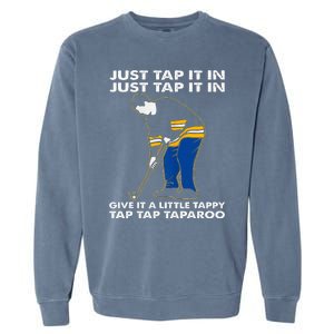 Just Tap It In Graphic Golfs Funny Outfits Sports Movies Garment-Dyed Sweatshirt