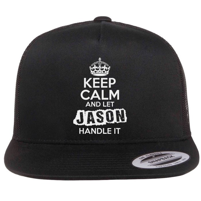 Jason T Keep Calm And Let Jason Handle It Flat Bill Trucker Hat