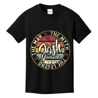 Josh The Man The Myth The Legend First Name Josh Kids T-Shirt