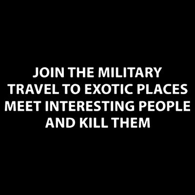 Join To Military Travel To Exotic Places Meet Interesting People And Kill T-Shirt