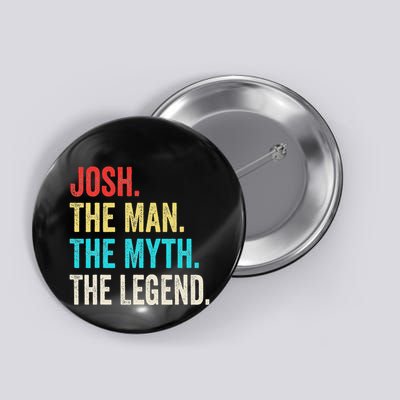 Josh The Man The Myth The Legend Gift For Josh Button