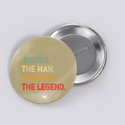Joshua The Man The Myth The Legend Funny Idea Joshua Button