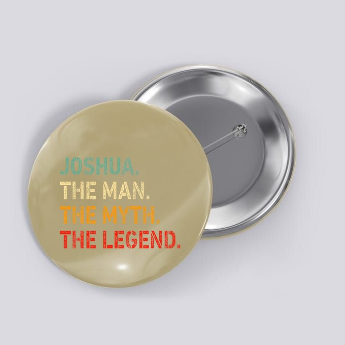 Joshua The Man The Myth The Legend Funny Idea Joshua Button