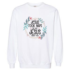 Jesus Took Naps Be Like Jesus Garment-Dyed Sweatshirt