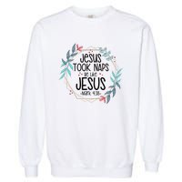 Jesus Took Naps Be Like Jesus Garment-Dyed Sweatshirt