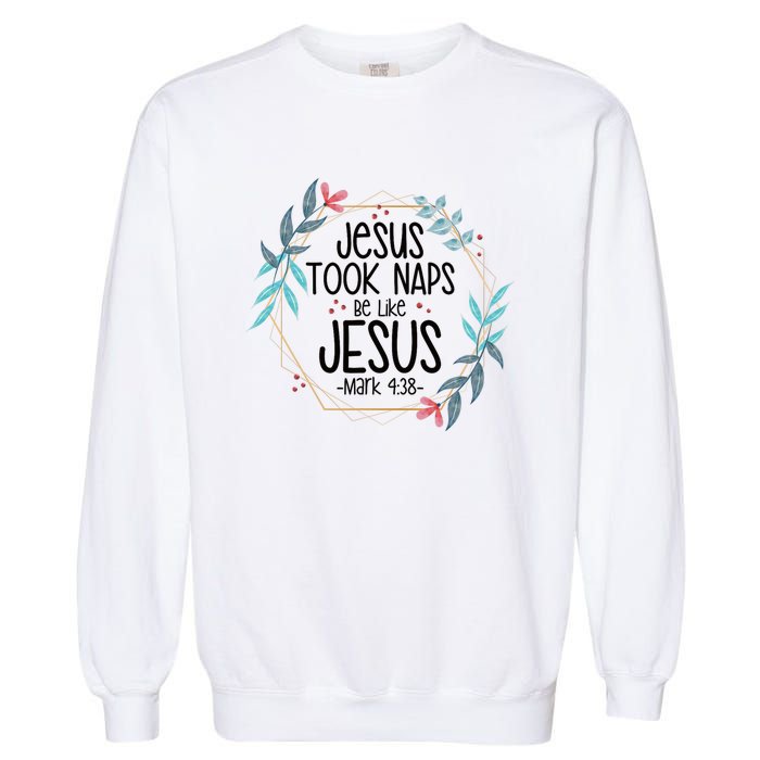 Jesus Took Naps Be Like Jesus Garment-Dyed Sweatshirt