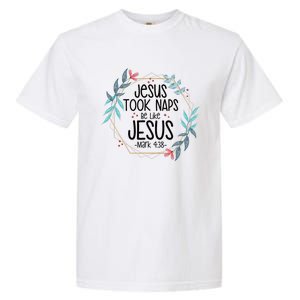 Jesus Took Naps Be Like Jesus Garment-Dyed Heavyweight T-Shirt