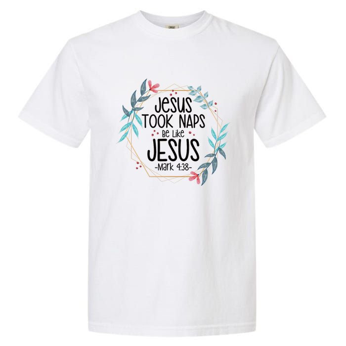 Jesus Took Naps Be Like Jesus Garment-Dyed Heavyweight T-Shirt