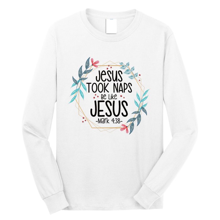 Jesus Took Naps Be Like Jesus Long Sleeve Shirt