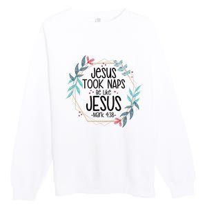 Jesus Took Naps Be Like Jesus Premium Crewneck Sweatshirt