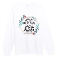 Jesus Took Naps Be Like Jesus Premium Crewneck Sweatshirt