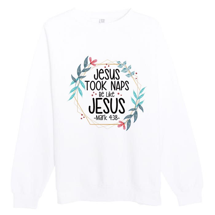 Jesus Took Naps Be Like Jesus Premium Crewneck Sweatshirt