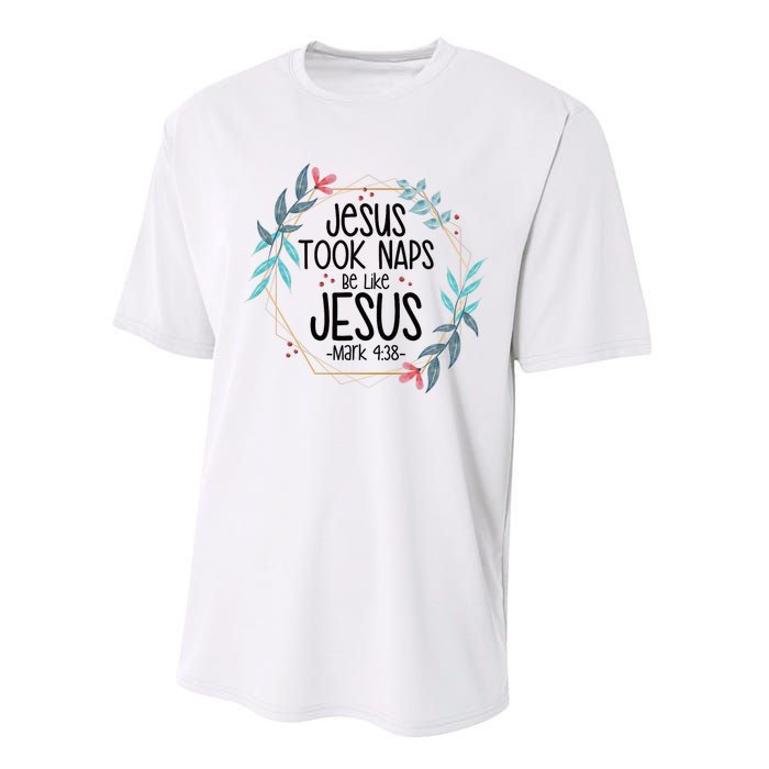 Jesus Took Naps Be Like Jesus Performance Sprint T-Shirt