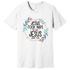 Jesus Took Naps Be Like Jesus Premium T-Shirt