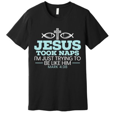 Jesus Took Naps Religious Pastor Bible Scripture Christian Premium T-Shirt