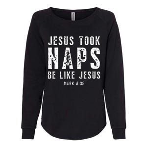 Jesus Took Naps Be Like Jesus Mark 438 Christian Quotes Womens California Wash Sweatshirt