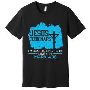 Jesus Took Naps Religious Pastor Bible Scripture Christian Premium T-Shirt