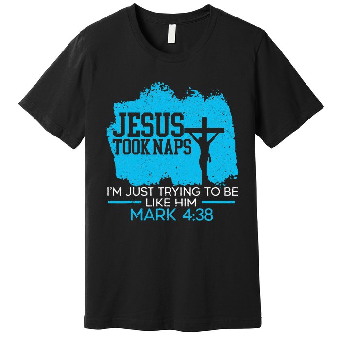 Jesus Took Naps Religious Pastor Bible Scripture Christian Premium T-Shirt