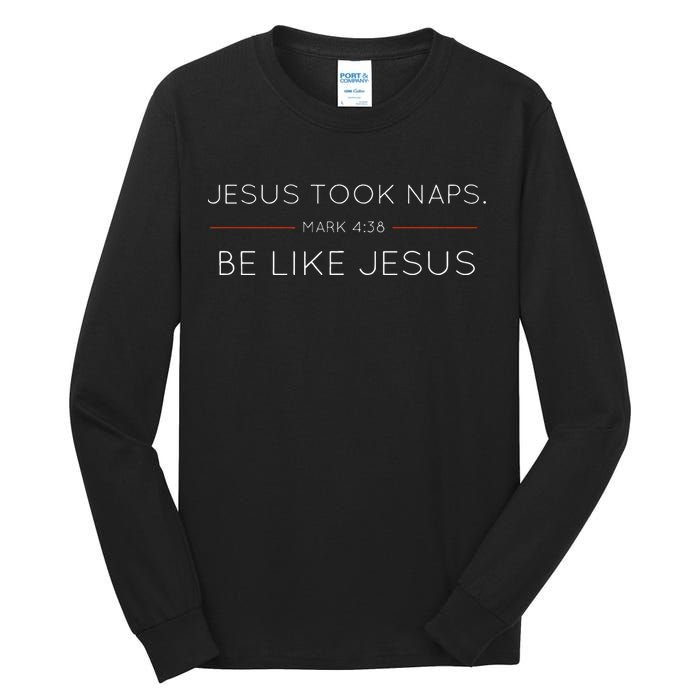 Jesus Took Naps Be Like Jesus  Mark 438 Tall Long Sleeve T-Shirt