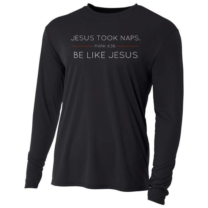 Jesus Took Naps Be Like Jesus  Mark 438 Cooling Performance Long Sleeve Crew